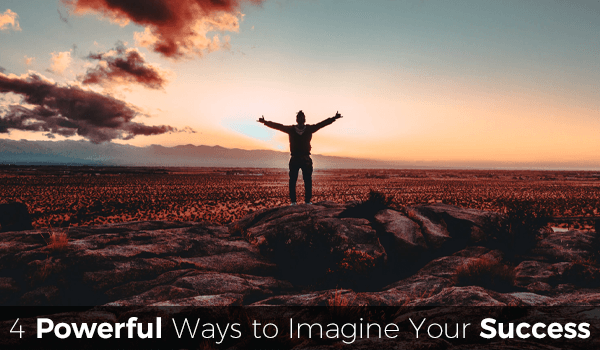 4 Powerful Ways to Imagine Your Success into Reality